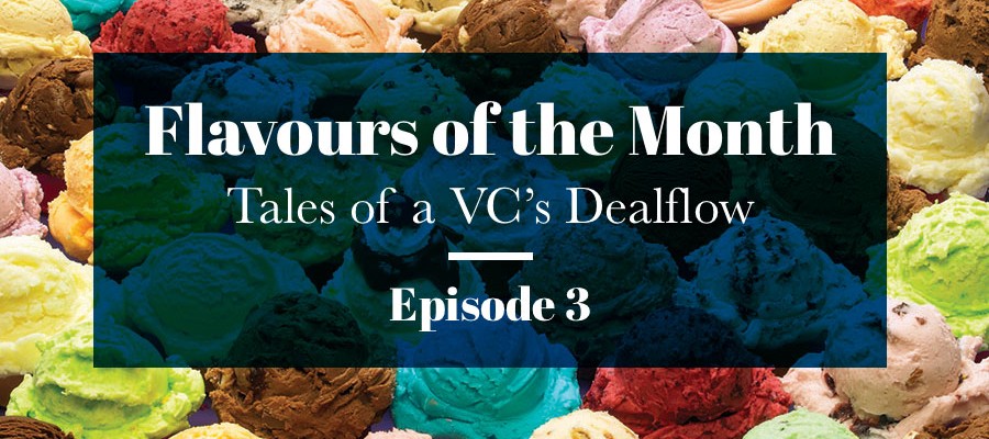 Flavours of the month Tales of a VC dealflow – Episode 3